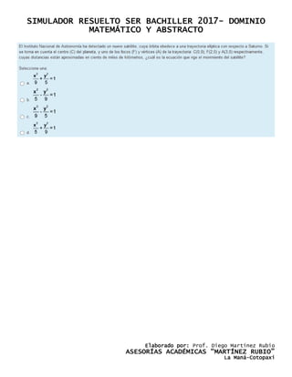 SIMULADOR RESUELTO SER BACHILLER 2017- DOMINIO
MATEMÁTICO Y ABSTRACTO
Elaborado por: Prof. Diego Martínez Rubio
ASESORÍAS ACADÉMICAS “MARTÍNEZ RUBIO”
La Maná-Cotopaxi
 