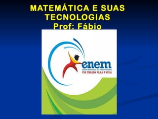 MATEMÁTICA E SUAS TECNOLOGIAS Prof: Fábio 