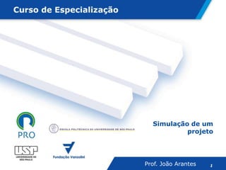 Simulação de um
projeto

Eduardo Zancul

14/02/2014

Prof. João
Aula 11 – Caso integrado

Arantes

1

 
