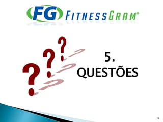 5.
QUESTÕES
19
 