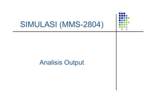 SIMULASI (MMS-2804)
Analisis Output
 