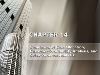 CHAPTER 14
Simulation of Cost Allocation,
Customer-Profitability Analysis, and
Sales-Variance Analysis

 