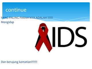 continue
YANG PALING PARAH NYA ADALAH !!!!!!!
Mengidap

Dan berujung kematian!!!!!!!!

 