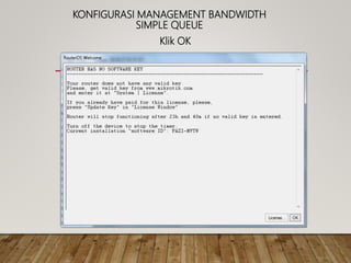 KONFIGURASI MANAGEMENT BANDWIDTH
SIMPLE QUEUE
Klik OK
 