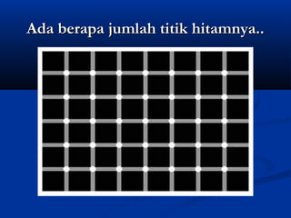 Ada berapa jumlah titik hitamnya..

 