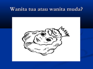 Wanita tua atau wanita muda?

 