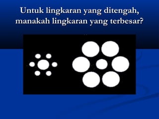 Untuk lingkaran yang ditengah,
manakah lingkaran yang terbesar?

 
