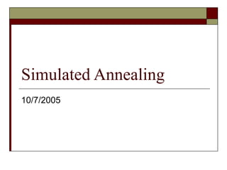 Simulated Annealing
10/7/2005
 