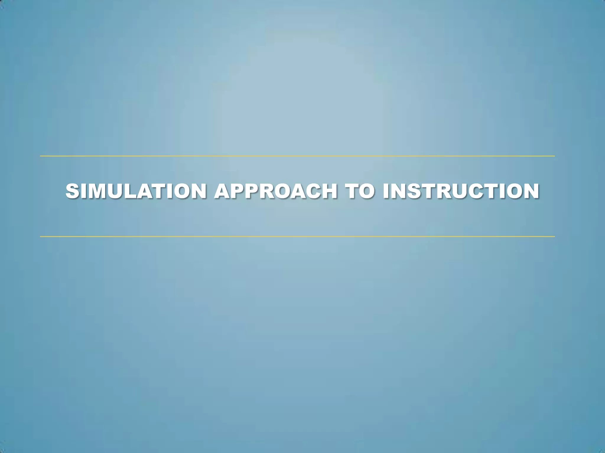 SIMULATION APPROACH TO INSTRUCTION
 