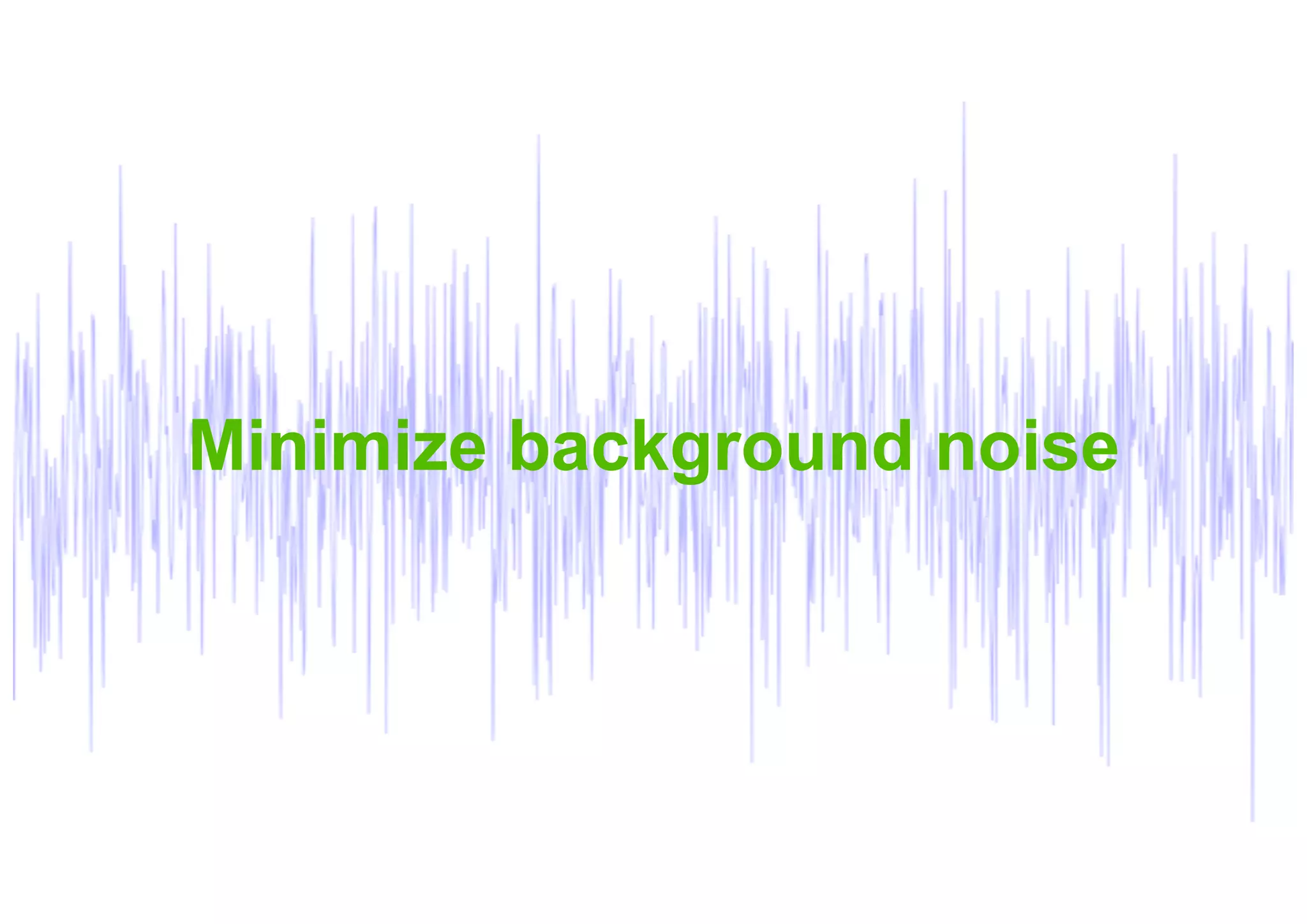 Minimize background noise