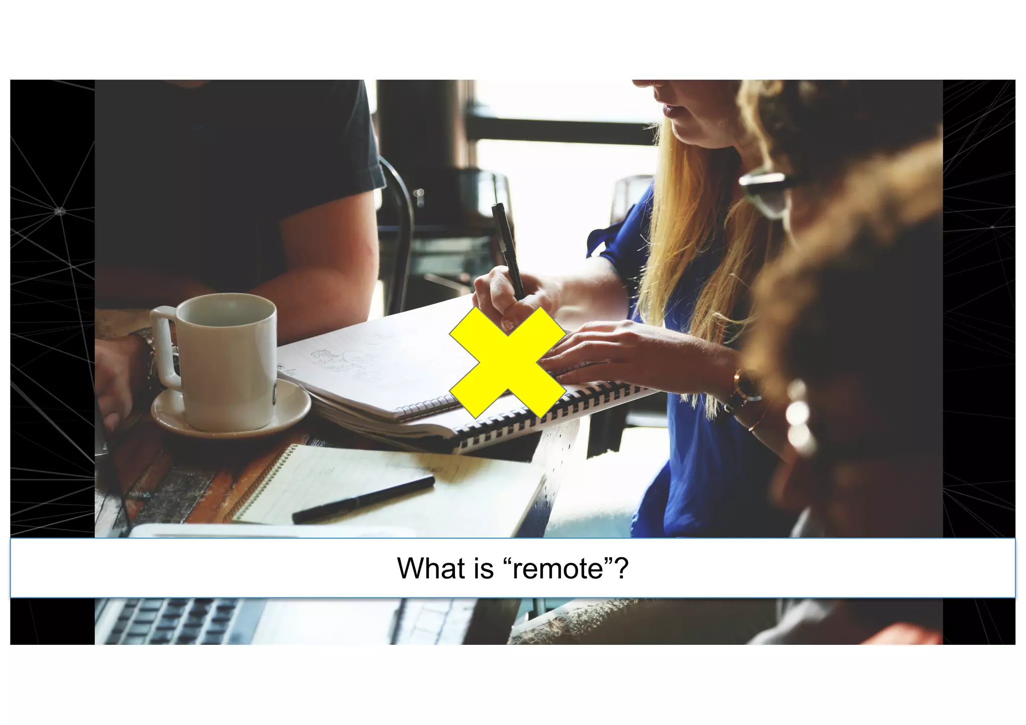 What is “remote”?