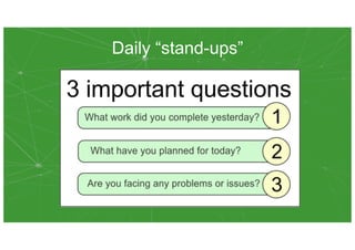 Daily “stand-ups”