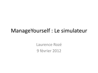 ManageYourself : Le simulateur

         Laurence Rozé
         9 février 2012
 