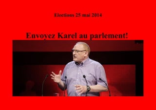 Elections 25 mai 2014

Envoyez Karel au parlement!

 
