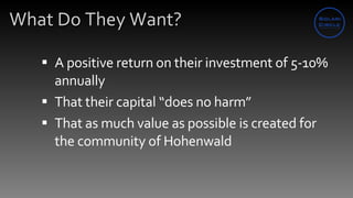 What Do They Want? <ul><li>A positive return on their investment of 5-10% annually </li></ul><ul><li>That their capital “d...