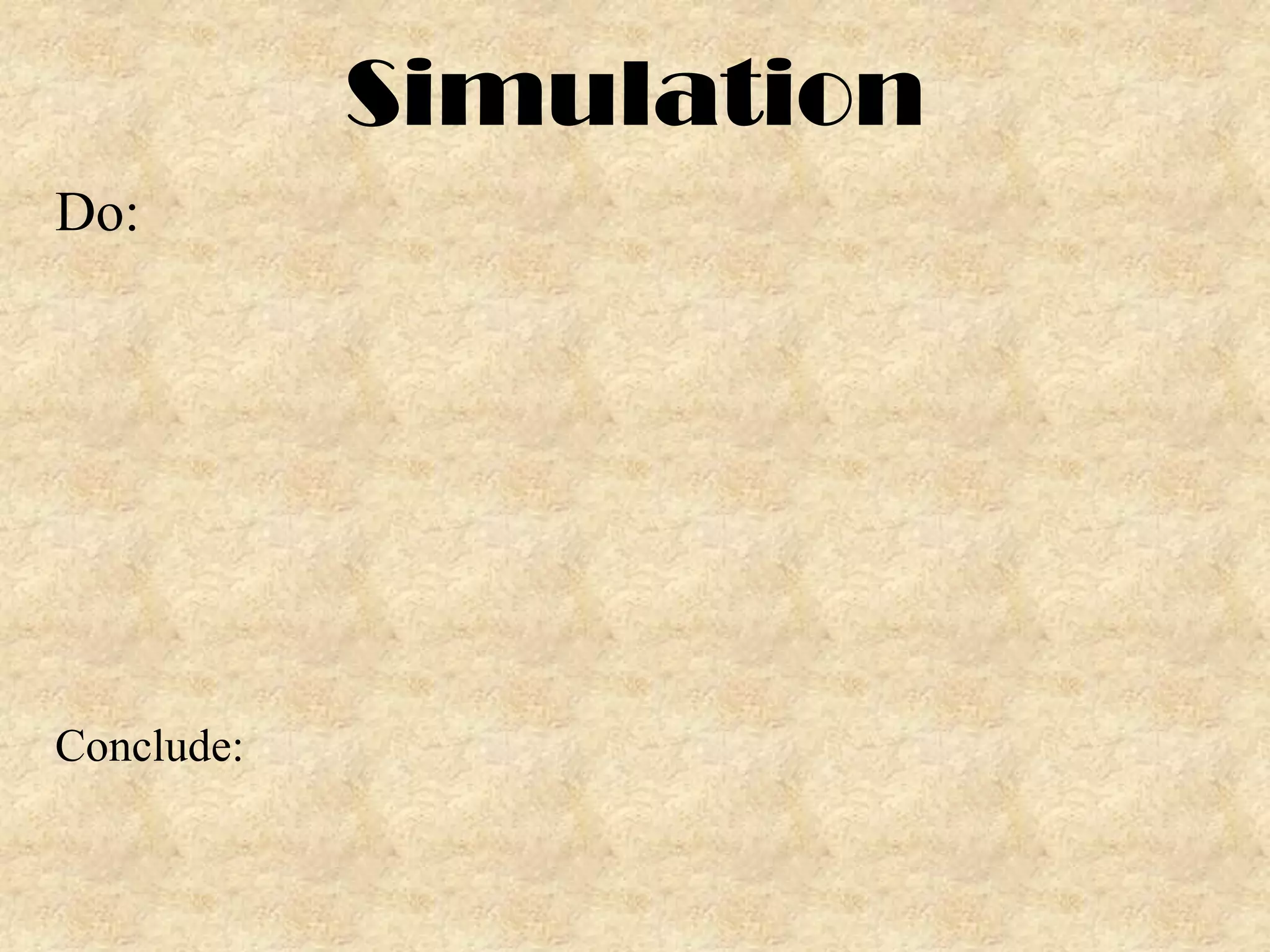 Simulation
Do:

Conclude:

 