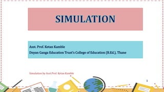 Simulation by Asst.Prof. Ketan Kamble
1
 