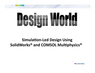 Simula'on‐Led Design Using  
SolidWorks® and COMSOL Mul'physics® 

 