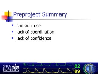 Preproject Summary sporadic use lack of coordination lack of confidence 
