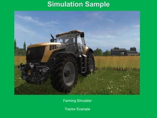 Simulation Sample
Farming Simulator
Tractor Example
 