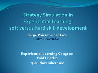 Serge Poisson - de Haro




Experiential Learning Congress
         ESMT Berlin
     25-26 November 2010
 