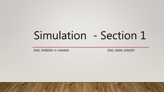 Simulation - Section 1
ENG. KAREEM. H. HAMAD ENG. AMAL MAGDY
 