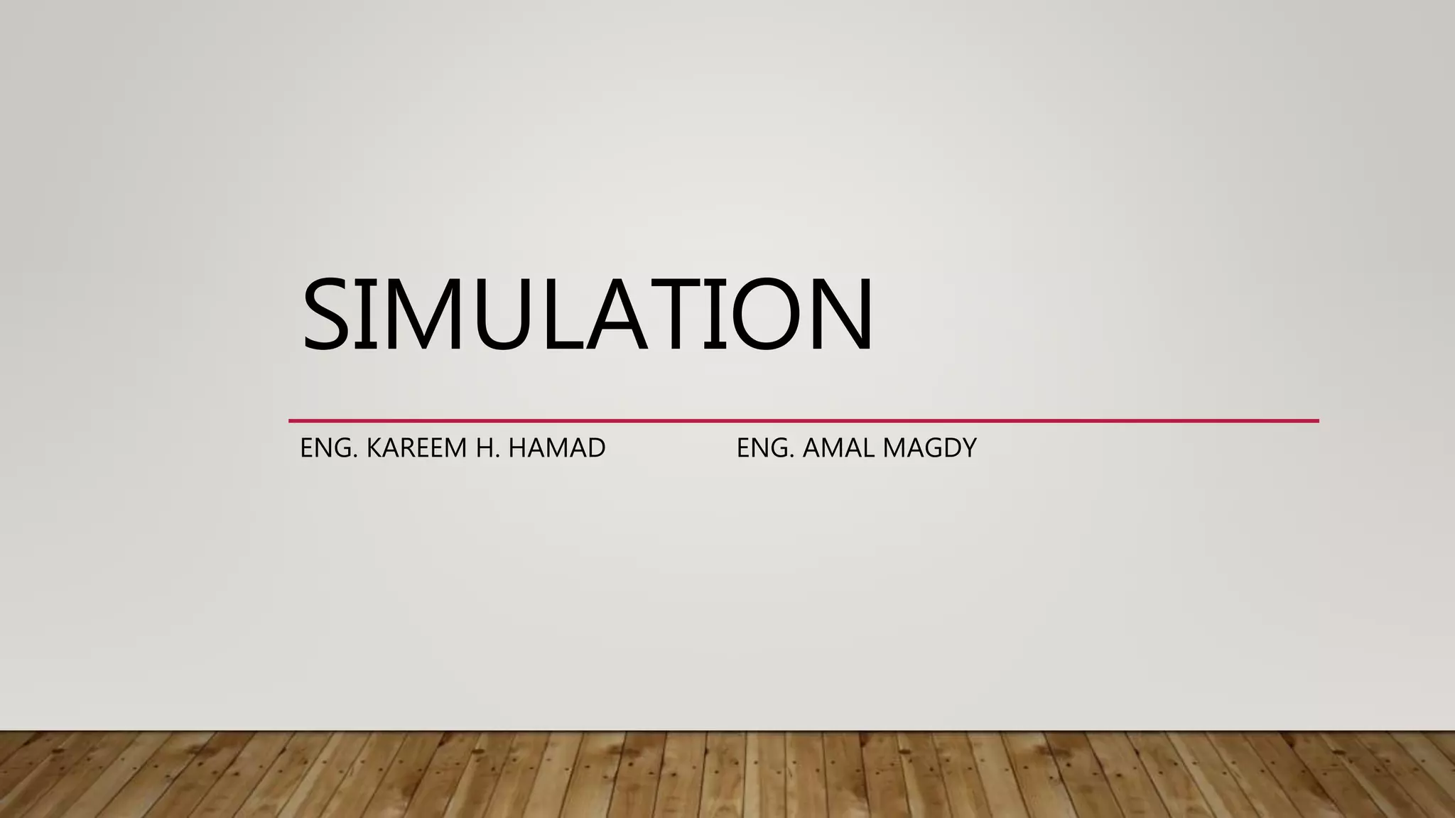 SIMULATION
ENG. KAREEM H. HAMAD ENG. AMAL MAGDY