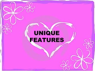UNIQUE
FEATURES
 