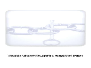 Simulation Applications in Logistics & Transportation systems 