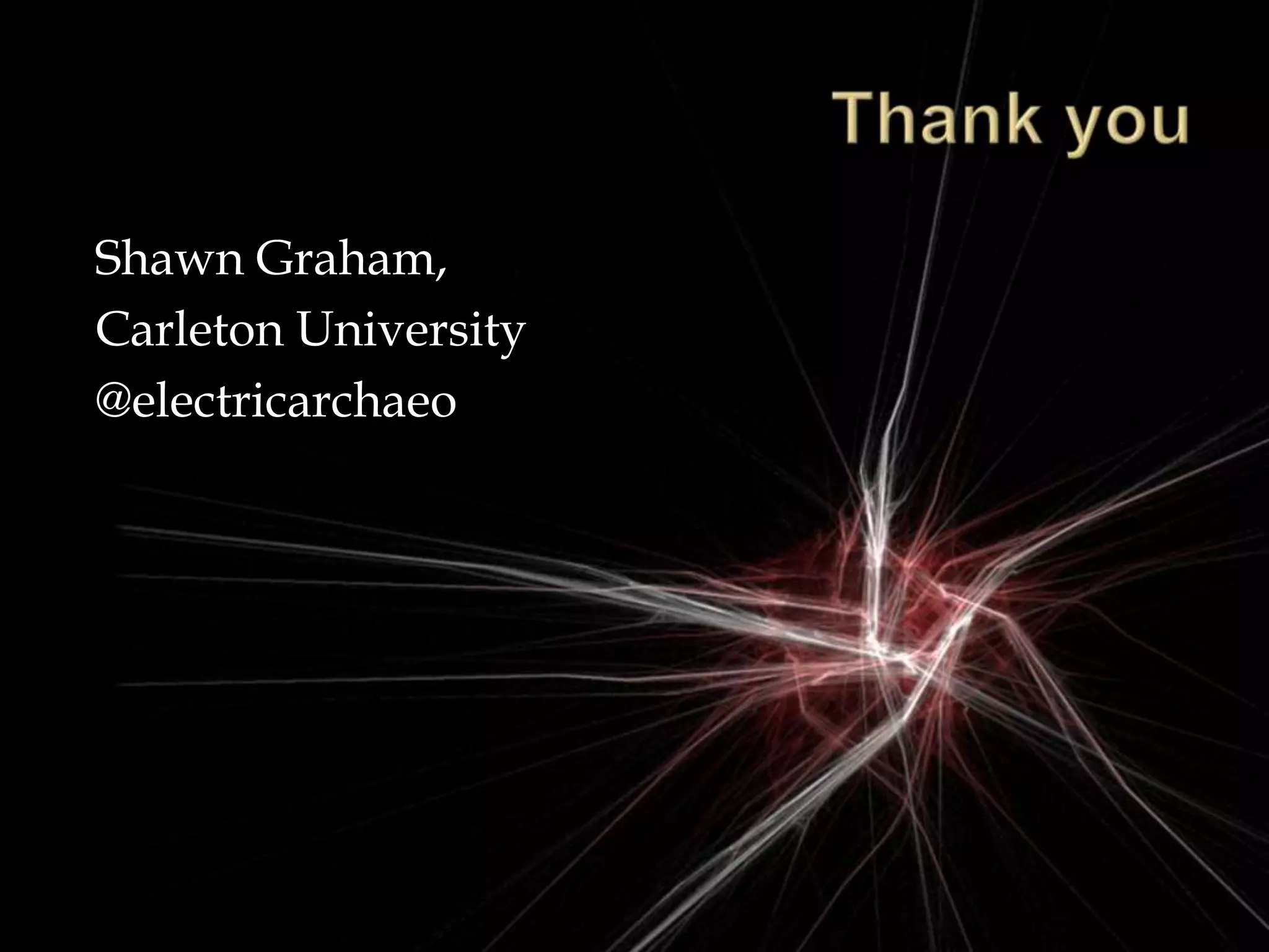 Shawn Graham,
Carleton University
@electricarchaeo
 