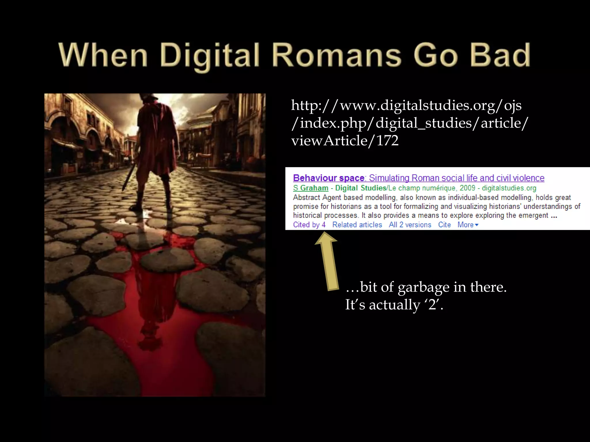 http://www.digitalstudies.org/ojs
/index.php/digital_studies/article/
viewArticle/172




       …bit of garbage in there.
       It‟s actually „2‟.
 