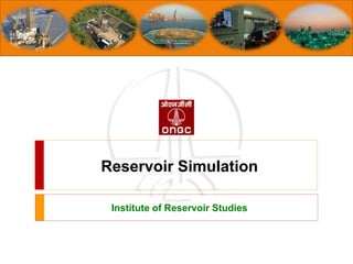 Reservoir Simulation
Institute of Reservoir Studies
 