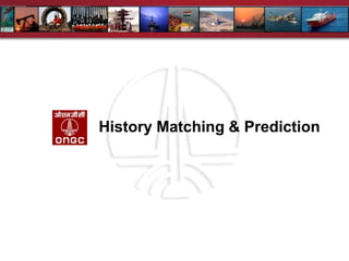 History Matching & Prediction
 