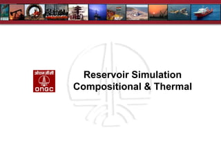 Reservoir Simulation
Compositional & Thermal
 
