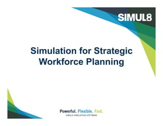 Simulation for Strategic
Workforce Planning
 