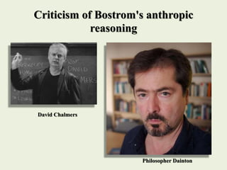 Criticism of Bostrom's anthropic
reasoning
David Chalmers
Philosopher Dainton
 
