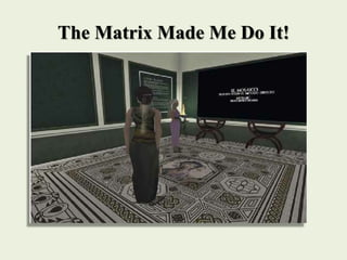 The Matrix Made Me Do It!
 