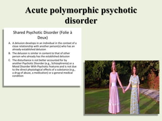 Acute polymorphic psychotic
disorder
 