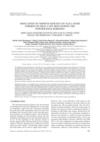 M. ORTIZ-DOMÍNGUEZ et al.: SIMULATION OF GROWTH KINETICS OF Fe2B LAYERS ...
SIMULATION OF GROWTH KINETICS OF Fe2B LAYERS
FORMED ON GRAY CAST IRON DURING THE
POWDER-PACK BORIDING
SIMULACIJA KINETIKE RASTI PLASTI Fe2B NA SIVEM LITEM
@ELEZU PRI BORIRANJU S PRAHOM V PAKETU
Martin Ortiz-Domínguez1, Miguel Ángel Flores-Rentería1, Mourad Keddam2, Milton Elias-Espinosa3,
Omar Damián-Mejía4, Jorge Iván Aldana-González5, Jorge Zuno-Silva1,
Sergio Alejandro Medina-Moreno6, José Gonzalo González-Reyes4
1Escuela Superior de Ciudad Sahagún, Universidad Autónoma del Estado de Hidalgo, UAEH, Carretera Cd. Sahagún-Otumba s/n,
43990 Hidalgo, México
2USTHB, Faculté de Génie Mécanique et Génie des Procédés, Laboratoire de Technologie des Matériaux, B.P. No. 32,
16111 El-Alia, Bab-Ezzouar, Algiers, Algeria
3Instituto Tecnológico y de Estudios Superiores de Monterrey-ITESM Campus Santa Fe, Av. Carlos Lazo No. 100, Del. Álvaro Obregón,
CP. 01389, México, D. F.
4Universidad Nacional Autónoma de México-UNAM, Instituto de Investigación en Materiales, Circuito Exterior, s/n Ciudad Universitaria,
Coyoacán, CP 04510, México, D. F.
5Universidad Tecnológica de México, Blvd. Calacoaya No. 7, Col. La Ermita Atizapán de Zaragoza, Estado de México, 52970,
Estado de México, México
6Universidad Politécnica de Pachuca-UPP, Carretera-Cd. Sahagún km. 20, Ex Hacienda de Santa Bárbara, CP 43830, Hidalgo, México
keddam@yahoo.fr
Prejem rokopisa – received: 2013-11-29; sprejem za objavo – accepted for publication: 2014-01-13
The modeling of the growth kinetics of boride layers is an important tool determining suitable process parameters for obtaining
an adequate boride-layer thickness. In this study, a mathematical model of the growth kinetics of the Fe2B layers on gray cast
iron was proposed for the powder-pack boriding. The kinetic-diffusion model considers the mass balance equation of the
(Fe2B/Fe) interface with the purpose of determining the boron diffusion coefficients (DFe2B) in the Fe2B layers. The kinetic
model was set for the Fe2B layer thickness, assuming that the growth of boride layers follows a parabolic growth law. The
presented model can be used to predict the Fe2B layer thickness formed on gray cast iron during the powder-pack boriding. This
process was carried out in the temperature range of 1123–1273 K with the exposure times ranging from 2 h to 8 h. The
reliability of the technique used is compared with the experimental value for the Fe2B layer thickness obtained at 1253 K after 5
h of treatment time. The X-ray diffraction method (XRD), the energy dispersive spectroscopy (EDS) and the adherence of the
layer/substrate were applied.
Keywords: boriding, incubation time, diffusion model, growth kinetics, activation energy, adherence
Modeliranje kinetike rasti boridnih plasti je pomembno orodje za dolo~anje primernih parametrov procesa nastanka primerne
debeline plasti borida. V tej {tudiji je predlagan matemati~ni model kinetike rasti plasti Fe2B na sivem litem `elezu pri boriranju
s prahom v paketu. Namen kineti~nega difuzijskega modela, ki upo{teva ena~bo masne balance na stiku (Fe2B/Fe) je dolo~anje
koeficienta difuzije bora (DFe2B) v plasti Fe2B. Kineti~ni model je bil postavljen za debelino plasti Fe2B in s predpostavko, da
boridna plast raste po paraboli~nem zakonu. Predstavljeni model se lahko uporabi za napovedovanje debeline plasti Fe2B na
sivem litem `elezu pri boriranju s prahom v paketu. Ta postopek je bil izvr{en v obmo~ju temperatur 1123–1273 K s trajanjem
od 2 h do 8 h. Zanesljivost uporabljene tehnike je bila primerjana z eksperimentalno vrednostjo plasti Fe2B pri 1253 K po 5 h
obdelave. Uporabljene so bile metode uklona rentgenskih `arkov (XRD), energijska disperzijska spektroskopija (EDS) in
oprijemljivost plasti na podlagi.
Klju~ne besede: boriranje, ~as inkubacije, difuzijski model, kinetika rasti, aktivacijska energija, oprijemljivost
1 INTRODUCTION
The maximum protection against wear and corrosion
is becoming more and more important for a wide range
of components. Apart from the construction materials
that meet these high requirements, processes have been
developed with a positive effect on the wear and corro-
sion resistance of a component surface. For the thermo-
chemical treatment of steel, nitriding, surface and case
hardening and boriding are the most important processes
in use. At the beginning of the previous century it
became apparent that extremely hard and wear-resistant
surfaces could be obtained with a diffusion of boron
atoms into steel surfaces. Theoretically, liquid, gaseous
and solid media can be used to supply boron atoms1–3.
However, due to the difficulties with regard to the
process technology, boriding in salt melts and out of the
gas phase has still not gained ground. Also, the deve-
lopment of plasma boriding is still at the testing stage. At
present, the only process that is economical in practice is
boriding in solid media with variants. Boride layers are
particularly beneficial to the components submitted to
abrasive wear and have a number of special advantages
over the conventional case-hardened layers, such as an
extremely high hardness (between 1600 HV and 2000
HV)4–8. Also, the combination of a high surface hardness
and a low surface coefficient of friction of a boride layer
makes a significant contribution to combat the main wear
mechanisms: adhesion, tribo-oxidation, abrasion and
Materiali in tehnologije / Materials and technology 48 (2014) 6, 905–916 905
UDK 532.6:621.793/.795 ISSN 1580-2949
Original scientific article/Izvirni znanstveni ~lanek MTAEC9, 48(6)905(2014)
 