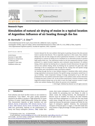 Research Paper
Simulation of natural air drying of maize in a typical location
of Argentina: Inﬂuence of air heating through the fan
M. Martinello a,
*, S. Giner b,c
a
Universidad Nacional de Rı´o Cuarto, Ruta 36 Km 601, (5800) Rı´o Cuarto, Argentina
b
Investigador CICPBA, Lugar de Trabajo, CIDCA-Universidad Nacional de La Plata, Calle 47 y 116, (1900) La Plata, Argentina
c
A´ rea Departamental Ingenierı´a Quı´mica, Facultad de Ingenierı´a, UNLP, Argentina
a r t i c l e i n f o
Article history:
Received 13 April 2009
Received in revised form
15 February 2010
Accepted 11 June 2010
Published online xxx
Current demand for the near ambient dried grains is growing, because this slow process
tends to produce less ﬁssures. This is especially important in ﬂint maize. Near ambient
drying may also use less energy and reduce greenhouse emissions. It is also called low-
temperature or natural air drying can be considered as an alternative process to produce
high-quality dried corn. Two operational modes for the low-temperature drying of maize
produced in a typical location Argentina were evaluated using simulation: (1) ambient
drying, which operates by drawing the air using fans located downstream the grain bed
and (2) near ambient drying, which, by blowing the air upstream the grain bed, takes
advantage of the air temperature rise through the fan. Drying time and speciﬁc energy
consumption were calculated by using a simulation program.
Air heating through the fan in near ambient drying is a beneﬁcial effect which reduces
energy expenditure and process duration The speciﬁc energy consumption varied from 0.3
up to 2.6 MJ kgÀ1
water evaporated. Savings of energy consumption of up to 30% were
predicted for the near ambient mode with respect to the ambient mode, and the reductions
in drying time were of about 12%. At the location tested (Junı´n, Province of Buenos Aires,
Argentina) ambient drying may not be able to reach the target moisture content in April,
unlike near ambient drying, which allows the process to be completed.
ª 2010 IAgrE. Published by Elsevier Ltd. All rights reserved.
1. Introduction
Food industry uses hard red ﬂint maize as raw material to
manufacture “corn ﬂakes”. The grain quality parameter
required is the ability to produce a high proportion of coarse
fractions of maize, called ﬂaking grits, during dry milling.
This characteristic depends on grain hardness and size
(Robutti, Borra´s, & Eyherabide, 1997; Robutti, Borra´s, Ferrer,
& Bietz, 2000; Robutti, Borra´s, Ferrer, Percibaldi, & Knutson,
2000) and, particularly, depends on the predominance of
horny over ﬂoury endosperm (Watson, 1988). Unlike ﬂint
maize, dent maize endosperm is predominantly ﬂoury and
less suitable for processing into corn ﬂakes. In order to
obtain coarse dry milling fractions, the development of
ﬁssures must be avoided. For instance the limit between
horny and ﬂoury endosperms is a fault line that may break
under stress, though this may not become apparent to the
naked eye because the pericarp is opaque and holds the two
types of endosperm together. However, the mechanised
transport of ﬁssured grain in augers, or free-fall inside bins
may produce a high percentage of broken grains in the ﬁnal
product.
* Corresponding author. Fax: þ54 358 4676246.
E-mail addresses: mmartinello@ing.unrc.edu.ar (M. Martinello), saginer@ing.unlp.edu.ar (S. Giner).
Available at www.sciencedirect.com
journal homepage: www.elsevier.com/locate/issn/15375110
b i o s y s t e m s e n g i n e e r i n g x x x ( 2 0 1 0 ) 1 e1 0
Please cite this article in press as: Martinello, M., Giner, S., Simulation of natural air drying of maize in a typical location of
Argentina: Inﬂuence of air heating through the fan, Biosystems Engineering (2010), doi:10.1016/j.biosystemseng.2010.06.010
1537-5110/$ e see front matter ª 2010 IAgrE. Published by Elsevier Ltd. All rights reserved.
doi:10.1016/j.biosystemseng.2010.06.010
 