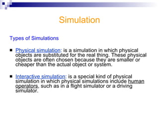 More Examples Interactive Simulations http://phet.colorado.edu/simulations/sims.php?sim=Projectile_Motion VirtLab http://www.virtlab.com/index.aspx simSchool https://simschool.org/my/ Essential Science http ://www.focuseducational.com/html/product_overview.php/pid/1 GastroPlus http://www.simulations-plus.com/Products.aspx?grpID=3&cID=16&pID=11 Simulation in Education 