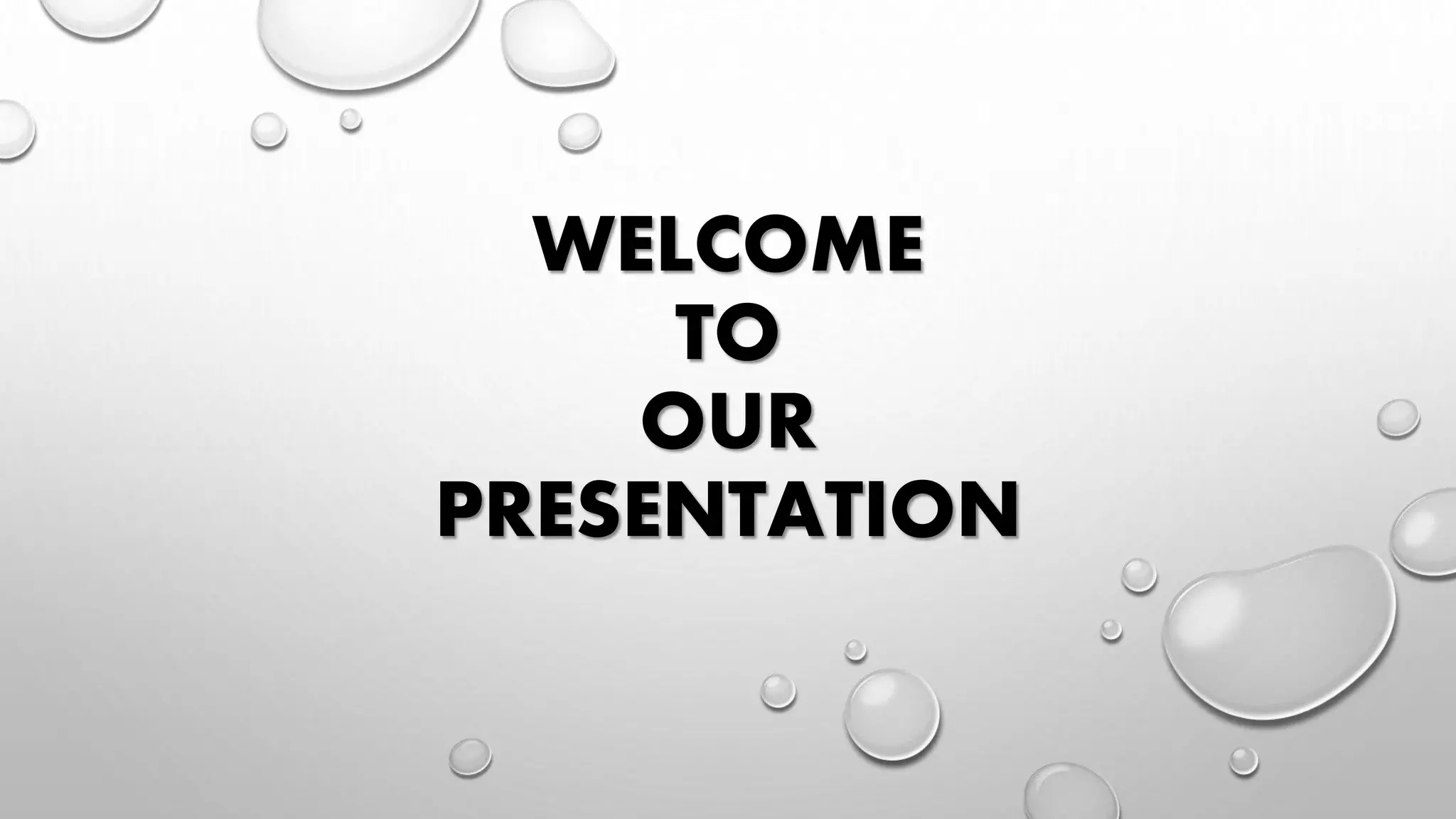 WELCOME
TO
OUR
PRESENTATION
 