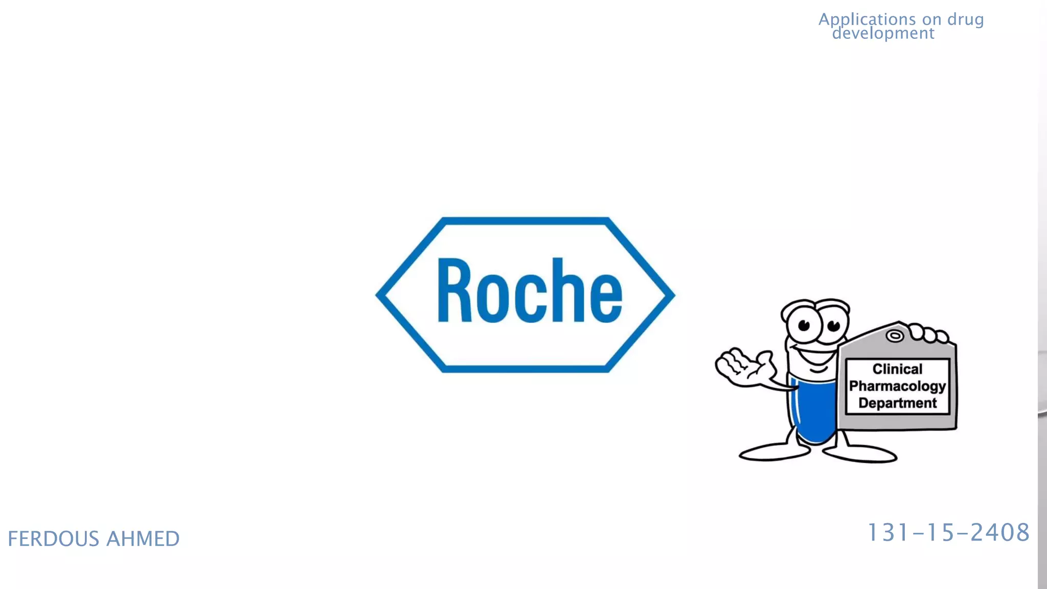 FERDOUS AHMED 131-15-2408
Applications on drug
development
 