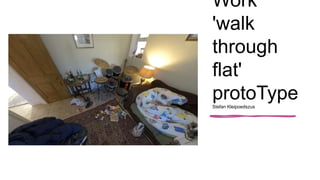 Work
'walk
through
flat'
protoType
Stefan Kleipoedszus