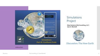 Simulations
Project
Glass Systems| Brij Consulting, LLC |
Jean A. Marshall
Part II: Remote Scale
SIMULATIONS
Simulations
Project
Glass Systems | Brij Consulting, LLC |
Jean A. Marshall
7/28/2023 Start
8/11/2023 Brij Consulting, LLC Jean Marshall 1
 