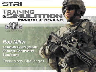 Rob Miller
Associate Chief Systems
Engineer, Constructive
Simulations

Technology Challenges
 