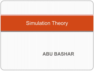 Simulation Theory




      ABU BASHAR
 
