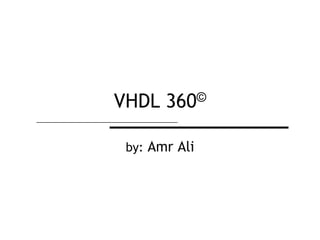 VHDL 360© by: Amr Ali 