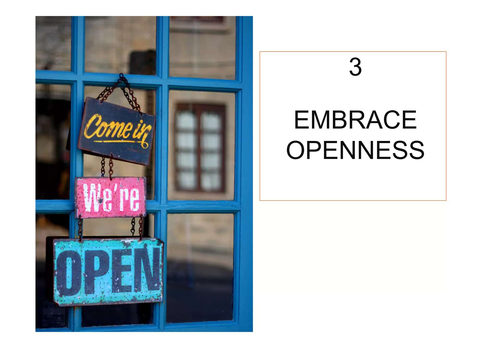 3

EMBRACE
OPENNESS
 