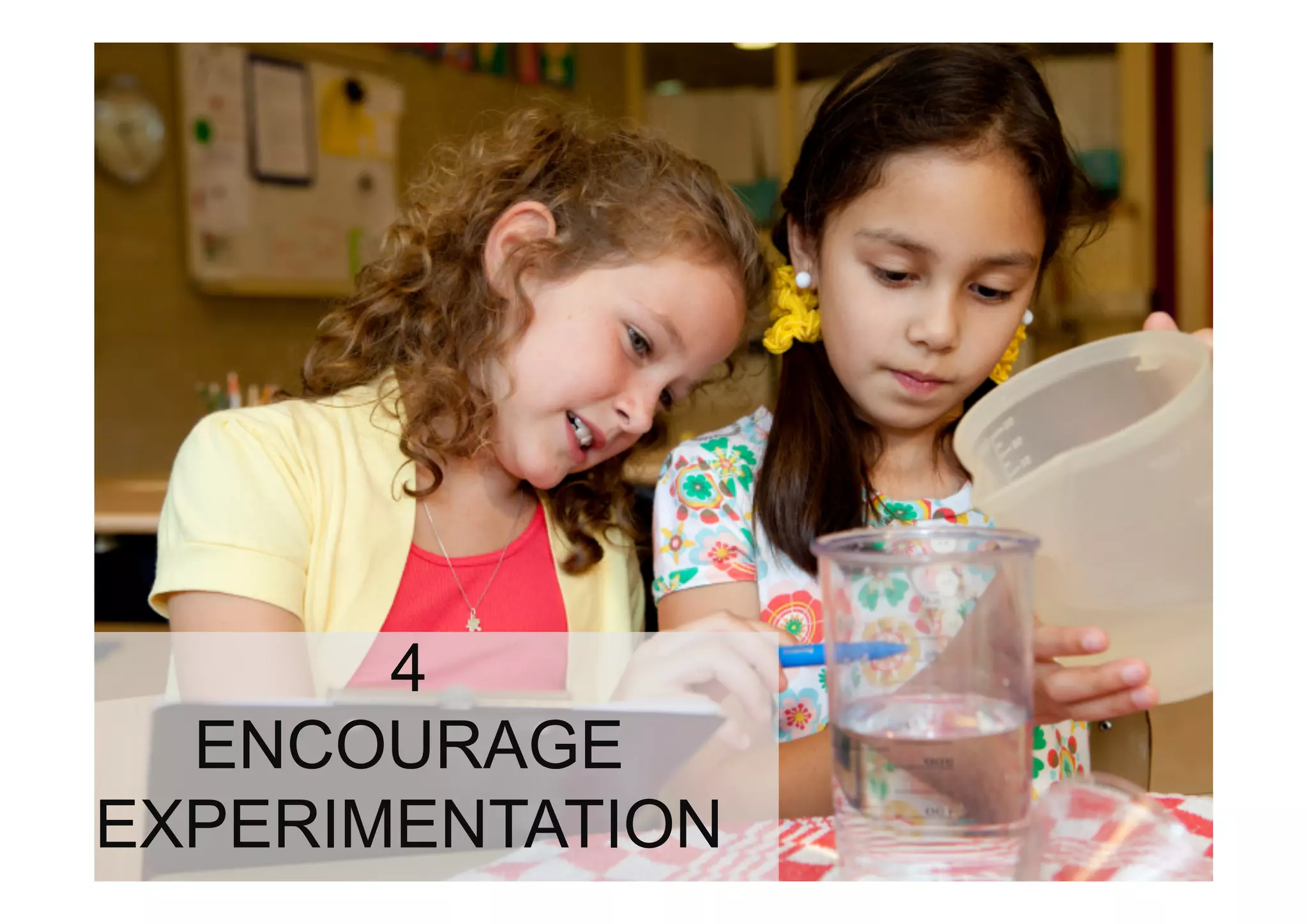 4
  ENCOURAGE
EXPERIMENTATION
 